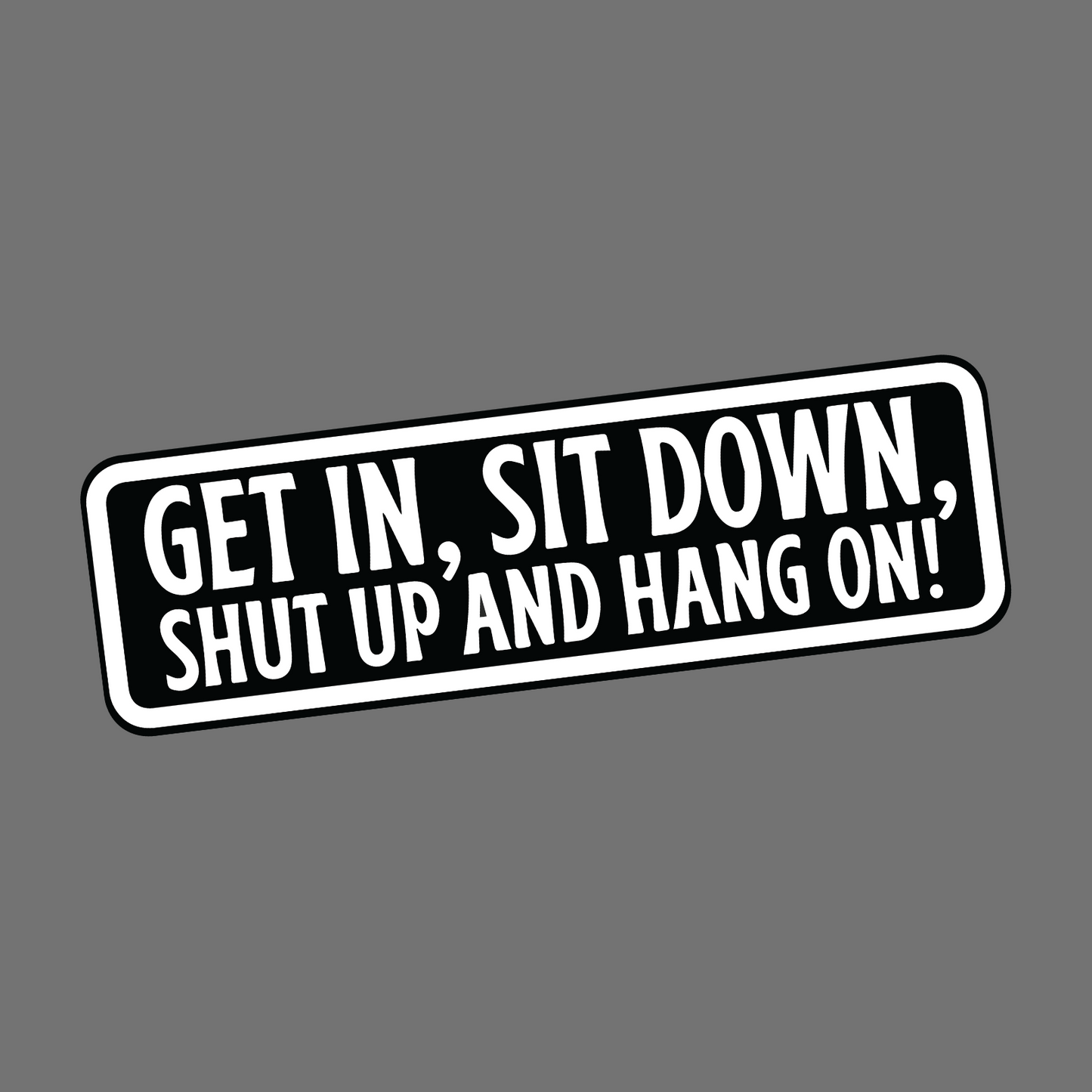GET IN SIT DOWN - Sticker