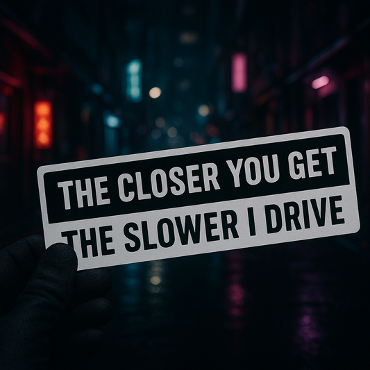 CLOSER YOU GET Sticker