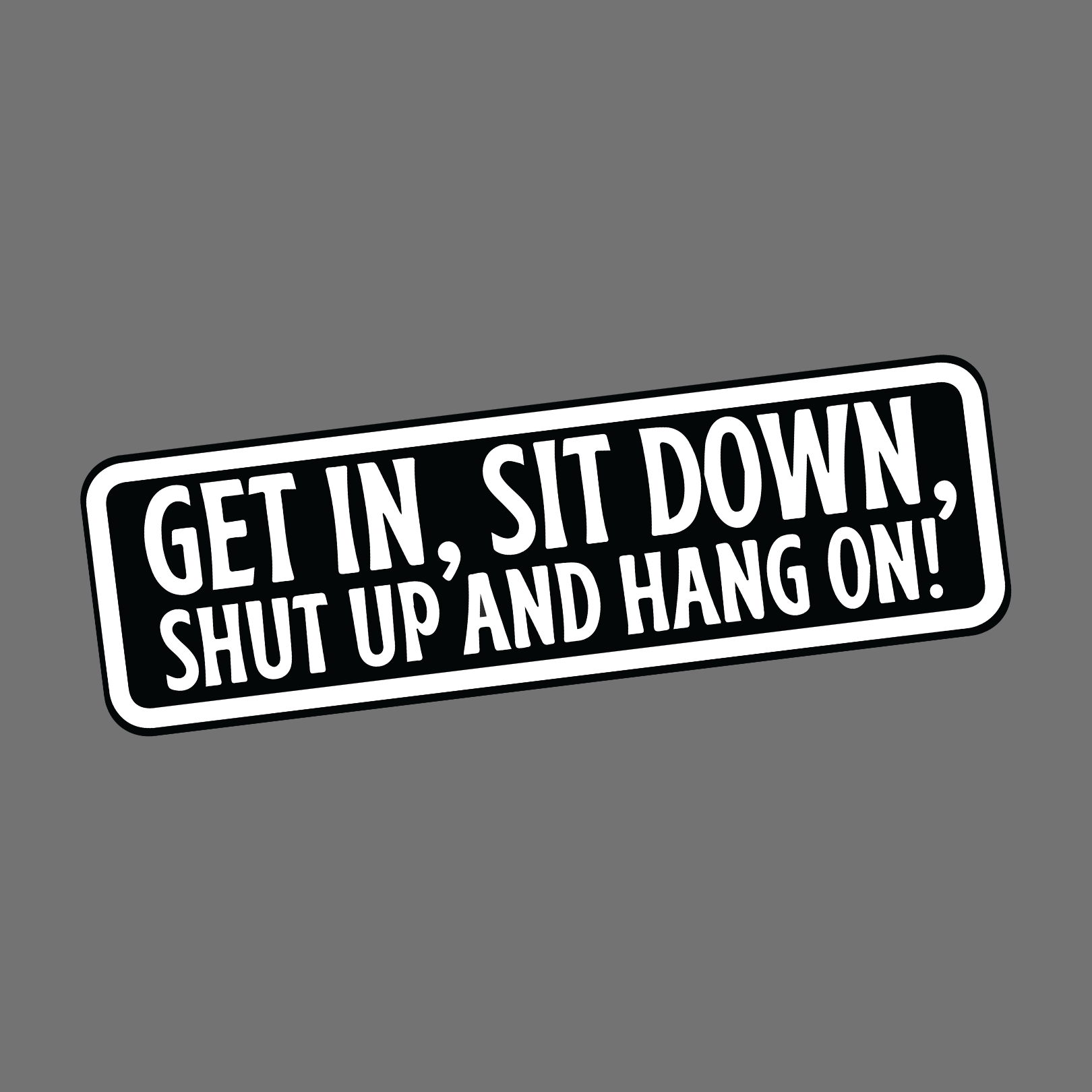 GET IN SIT DOWN Sticker - Fun Decorative Car and Laptop Accessory ...