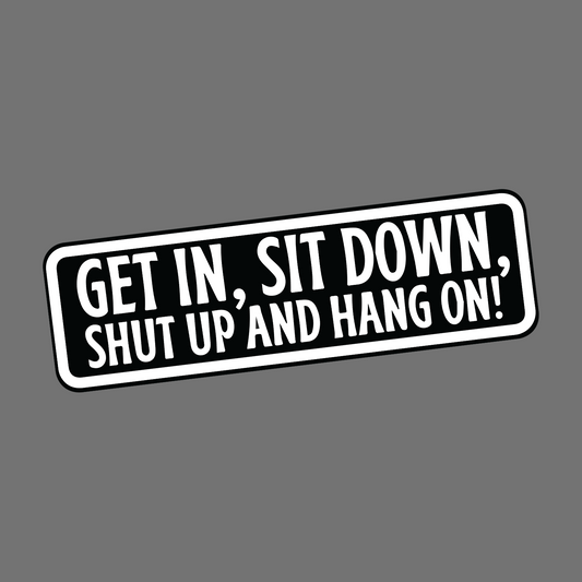GET IN SIT DOWN - Sticker