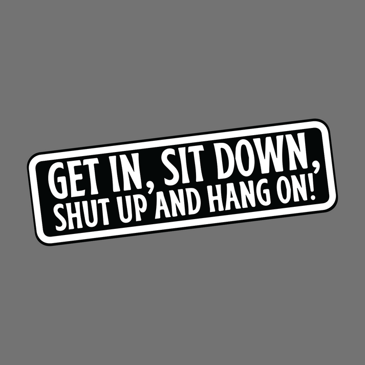 GET IN SIT DOWN Sticker - Fun Decorative Car and Laptop Accessory ...