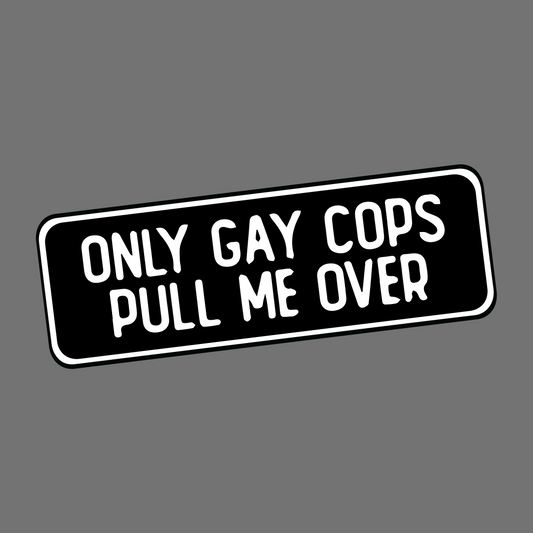 GAY COPS PULL ME - Sticker